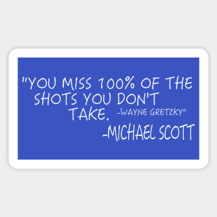 You Miss 100% of the Shots You Don't Take - Michael Scott Sticker